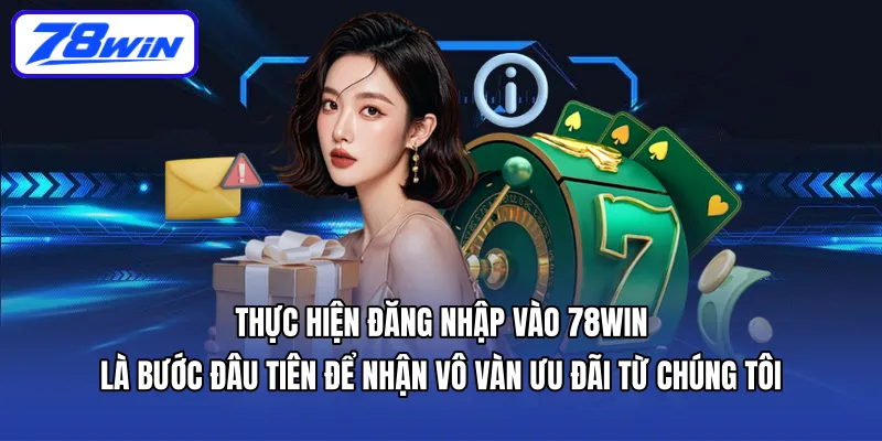 Thực hiện đăng nhập vào 78WIN là bước đâu tiên để nhận vô vàn ưu đãi từ chúng tôi