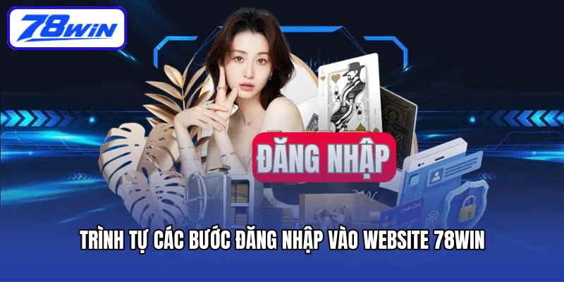 Trình tự các bước Đăng nhập vào website 78WIN
