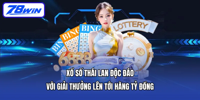 Xổ số Thái Lan độc đáo với giải thưởng lên tới hàng tỷ đồng